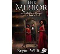 THE MIRROR: A Novel of Love, Illusion, and the Price of Truth