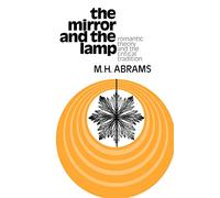 The Mirror and the Lamp: Romantic Theory and the Critical Tradition (Galaxy Books)