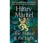 The Mirror and the Light: The conclusion to the Booker Prize-winning and bestselling Wolf Hall trilogy, soon to be a major TV series: 3