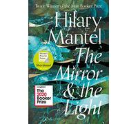 The Mirror and the Light: The conclusion to the Booker Prize-winning and bestselling Wolf Hall trilogy, soon to be a major TV series