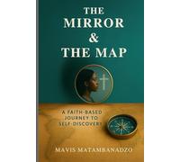 The Mirror and The Map: A Faith-Based Journey to Self-Discovery