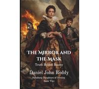 The Mirror and the Mask: Truth Behind Beauty (Habsburg Daughters of Destiny)