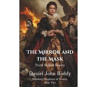 The Mirror and the Mask: Truth Behind Beauty (Habsburg Daughters of Destiny)