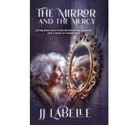 The Mirror and the Mercy: Living final years with Christian joy, purpose and a sense of completion