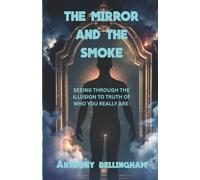 The Mirror and the Smoke: Seeing Through Illusion to Truth of Who You Really Are