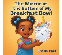 The Mirror at the Bottom of My Breakfast Bowl