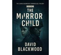 THE MIRROR CHILD: Volume I of The Consciousness Chronicles Trilogy