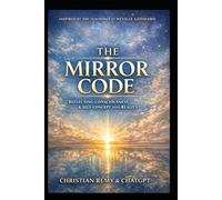 THE MIRROR CODE (Second Edition): Inspired by Neville Goddard - The Law of Reflection, Conscious Creation, and the Man in the Mirror (The Mirror Series)