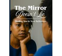 The Mirror Doesn’t Lie: Finding You in Your Reflection