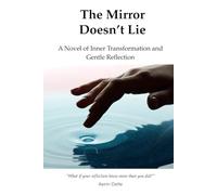 The Mirror Doesn't Lie: A Novel of Inner Transformation and Gentle Reflection