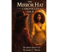 The Mirror Hat Chronicles - Volume II - The Mirror Doesn't Lie