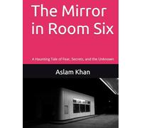 The Mirror in Room Six: A Haunting Tale of Fear, Secrets, and the Unknown