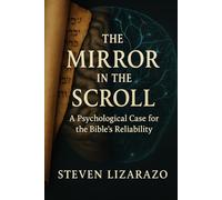 The Mirror in the Scroll: A Psychological Case for the Bible’s Reliability (The Convergence Series)