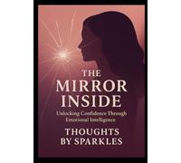 The Mirror Inside: Unlocking Confidence Through Emotional Intelligence