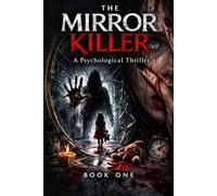 The Mirror Killer: A killer who strikes in your dreams before he kills in real life. (The Mirror Killer Series)