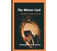 The Mirror Lied: Not better, not perfect -just real: 1