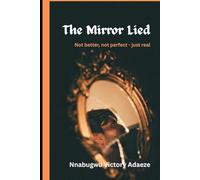 The Mirror Lied: Not better, not perfect -just real