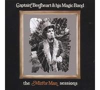 Captain Beefheart ; His Magic - The Mirror Man Sessions.