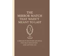 The mirror match: The guided archetype breakup journal for healing