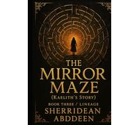 The Mirror Maze (Kaelith’s Story): Book Three /Lineage