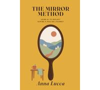 The Mirror Method: How to Safely Use AI Like ChatGPT and Claude as a Tool for Self-Reflection While Healing from Toxic Relationships, Anxious Attachment, and Family Wounds
