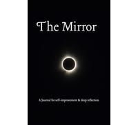 The Mirror: Mindfulness & Reflection Journal with prompts to help organize your mind and gear your mindset toward empowerment
