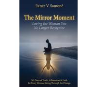 THE MIRROR MOMENT: Loving the Woman You No Longer Recognize. (The Mirror Moment Series)