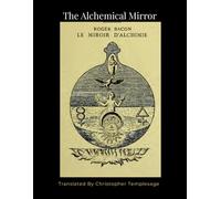 The Mirror of Alchemy, [SC] Roger Bacon: An English Translation