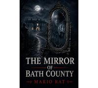 THE MIRROR OF BATH COUNTY: A Detective Thriller of Dark Family Secrets and Racial Injustice: A Southern Gothic Thriller of Buried Secrets and Generational Lies