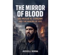 The Mirror of Blood: Abu Musab al Zarqawi and the Making of ISIS