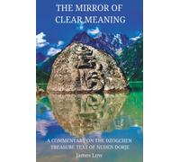 The Mirror of Clear Meaning: A Commentary on the Dzogchen Treasure Text of Nuden Dorje: 4 (Simply Being Buddhism)