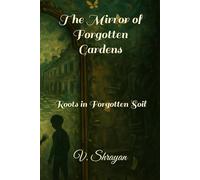 The Mirror of Forgotten Gardens: Roots in Forgotten Soil