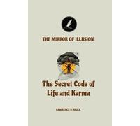 The Mirror of Illusion: “The Secret Code of Life and Karma”