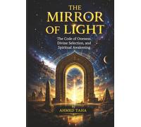 The Mirror of Light: The Code of Oneness, Divine Selection, and Spiritual Awakening