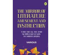 The Mirror of Literature Amusement and Instruction. Volume 12 No. 340 Supplementary Number (1828)