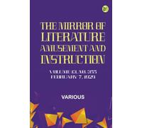 The Mirror of Literature Amusement and Instruction. Volume 13 No. 355 February 7 1829