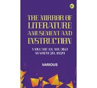 The Mirror of Literature Amusement and Instruction. Volume 13 No. 363 March 28 1829