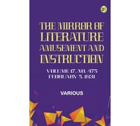 The Mirror of Literature Amusement and Instruction. Volume 17 No. 475 February 5 1831