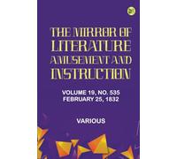 The Mirror of Literature Amusement and Instruction. Volume 19 No. 535 February 25 1832