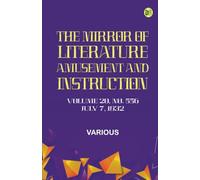 The Mirror of Literature Amusement and Instruction. Volume 20 No. 556 July 7 1832