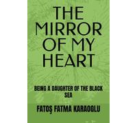 THE MIRROR OF MY HEART: BEING A DAUGHTER OF THE BLACK SEA