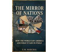 THE MIRROR OF NATIONS: How the World Saw America - and What It Saw in Itself