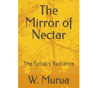 The Mirror of Nectar: The Spiral's Radiance