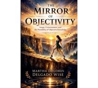 The Mirror of Objectivity Image, Consciousness, and the Possibility of Objective Knowledge