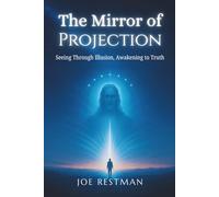 The Mirror Of Projection: Seeing Through Illusions, Awakening To Truth