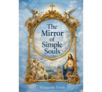 The Mirror of Simple Souls: Unabridged and Illustrated Book by Marguerite Porete
