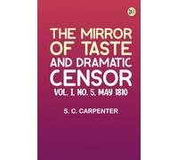 The Mirror of Taste and Dramatic Censor Vol. I No. 5 May 1810