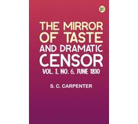 The Mirror of Taste and Dramatic Censor Vol. I No. 6 June 1810