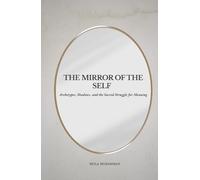 The Mirror of the Self: Archetypes, Shadows, and the Sacred Struggle for Meaning