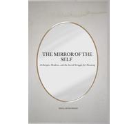 The Mirror of the Self: Archetypes, Shadows, and the Sacred Struggle for Meaning